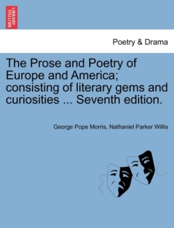 Prose and Poetry of Europe and America; consisting of literary gems and curiosities ... Seventh edition.