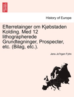 Efterretainger Om KJ Bstaden Kolding. Med 12 Lithographerede Grundtegninger, Prospecter, Etc. (Bilag, Etc.).