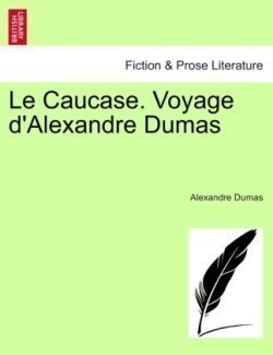 Le Caucase. Voyage d'Alexandre Dumas