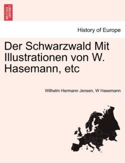 Der Schwarzwald Mit Illustrationen von W. Hasemann, etc