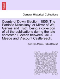 County of Down Election, 1805. the Patriotic Miscellany