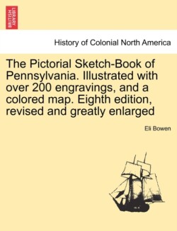 Pictorial Sketch-Book of Pennsylvania. Illustrated with over 200 engravings, and a colored map. Eighth edition, revised and greatly enlarged