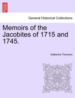 Memoirs of the Jacobites of 1715 and 1745.