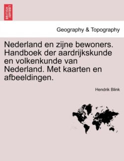 Nederland en zijne bewoners. Handboek der aardrijkskunde en volkenkunde van Nederland. Met kaarten en afbeeldingen.