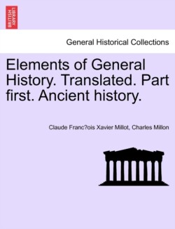 Elements of General History. Translated. Part first. Ancient history.