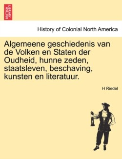 Algemeene Geschiedenis Van de Volken En Staten Der Oudheid, Hunne Zeden, Staatsleven, Beschaving, Kunsten En Literatuur.