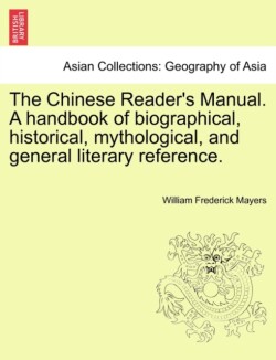 Chinese Reader's Manual. a Handbook of Biographical, Historical, Mythological, and General Literary Reference.
