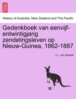 Gedenkboek Van Eenvijf-Entwintigjarig Zendelingsleven Op Nieuw-Guinea, 1862-1887