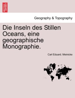 Inseln Des Stillen Oceans, Eine Geographische Monographie.