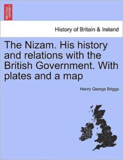 Nizam. His History and Relations with the British Government. with Plates and a Map