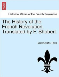 History of the French Revolution. Translated by F. Shoberl.