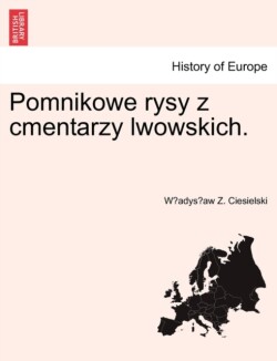 Pomnikowe Rysy Z Cmentarzy Lwowskich.