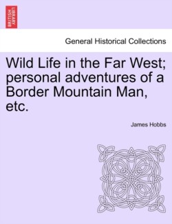 Wild Life in the Far West; Personal Adventures of a Border Mountain Man, Etc.
