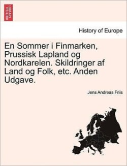 Sommer I Finmarken, Prussisk Lapland Og Nordkarelen. Skildringer AF Land Og Folk, Etc. Anden Udgave.