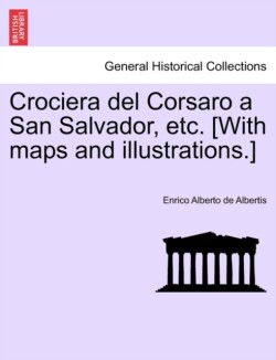 Crociera del Corsaro a San Salvador, Etc. [With Maps and Illustrations.]