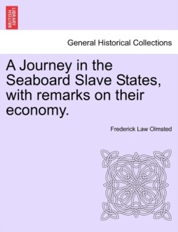 Journey in the Seaboard Slave States, with remarks on their economy.