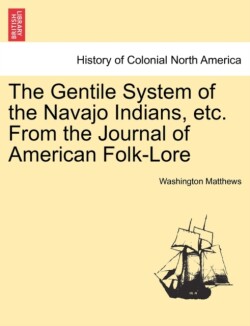 Gentile System of the Navajo Indians, Etc. from the Journal of American Folk-Lore