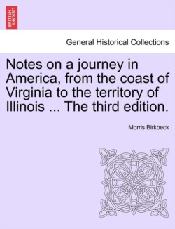 Notes on a Journey in America, from the Coast of Virginia to the Territory of Illinois ... the Fourth Edition.