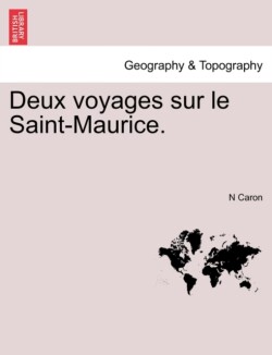 Deux Voyages Sur Le Saint-Maurice.