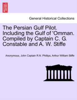 Persian Gulf Pilot. Including the Gulf of 'Omman. Compiled by Captain C. G. Constable and A. W. Stiffe, 4th Edition