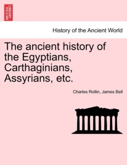 ancient history of the Egyptians, Carthaginians, Assyrians, etc.