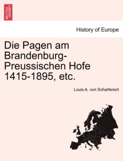 Die Pagen am Brandenburg-Preussischen Hofe 1415-1895, etc.