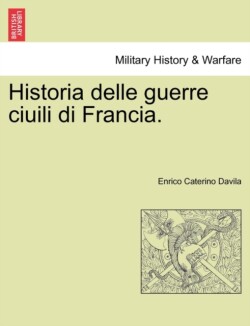 Historia Delle Guerre Ciuili Di Francia. Vol. VI