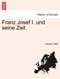Franz Josef I. Und Seine Zeit. II Band.