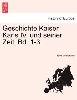 Geschichte Kaiser Karls IV. Und Seiner Zeit. Bd. 1-3. Dritter Band