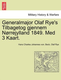 Generalmajor Olaf Rye's Tilbagetog Gjennem Norrejylland 1849. Med 3 Kaart.
