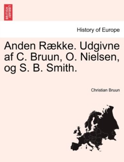 Anden Række. Udgivne af C. Bruun, O. Nielsen, og S. B. Smith. Forste Bind.