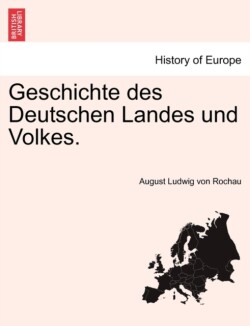 Geschichte Des Deutschen Landes Und Volkes. Erster Theil.