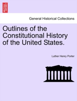 Outlines of the Constitutional History of the United States.