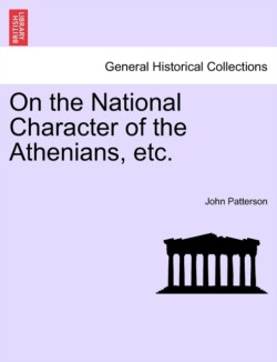 On the National Character of the Athenians, Etc.