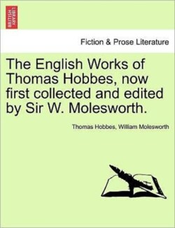 English Works of Thomas Hobbes, now first collected and edited by Sir W. Molesworth. Vol. IX.
