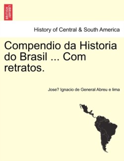 Compendio Da Historia Do Brasil ... Com Retratos.