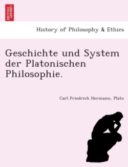 Geschichte Und System Der Platonischen Philosophie.