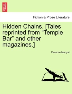 Hidden Chains. [Tales Reprinted from "Temple Bar" and Other Magazines.] Vol. II