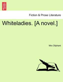 Whiteladies. [A Novel.]Vol. I.
