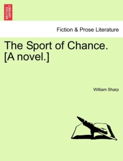 Sport of Chance. [A Novel.] Vol. I