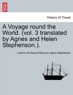 Voyage Round the World. (Vol. 3 Translated by Agnes and Helen Stephenson.).