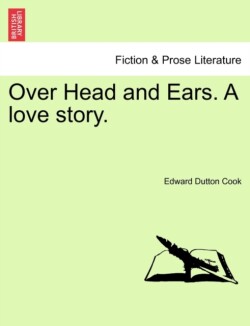 Over Head and Ears. a Love Story. Vol. II