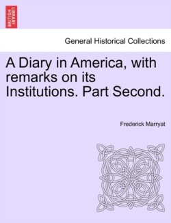 Diary in America, with remarks on its Institutions. Part Second.