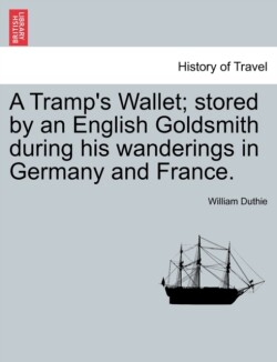 Tramp's Wallet; Stored by an English Goldsmith During His Wanderings in Germany and France.
