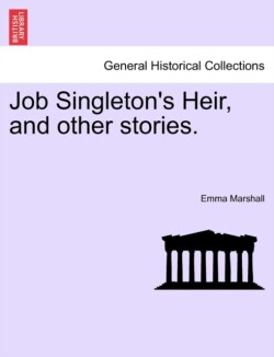 Job Singleton's Heir, and Other Stories.