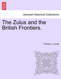 Zulus and the British Frontiers.