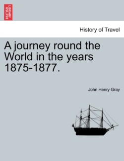 journey round the World in the years 1875-1877.