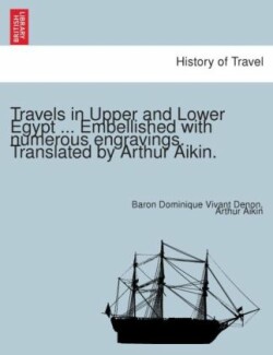 Travels in Upper and Lower Egypt ... Embellished with Numerous Engravings. Translated by Arthur Aikin.