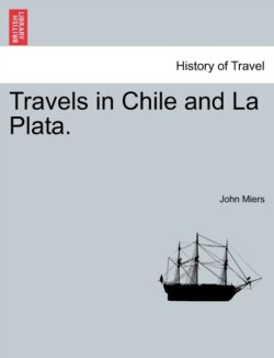 Travels in Chile and La Plata.