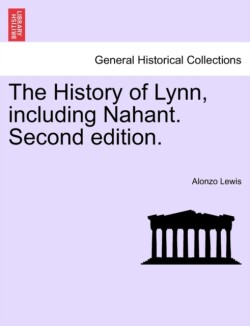 History of Lynn, Including Nahant. Second Edition.